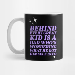 Behind every great kid is a dad who's wondering what he got himself into Mug